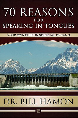 Seventy Reasons for Speaking in Tongues: Your Own Built in Spiritual Dynamo 70 REASONS FOR SPEAKING IN TON [ Bill Hamon ]