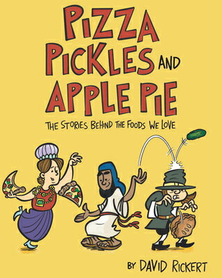 Pizza, Pickles, and Apple Pie: The Stories Behind the Foods We Love PIZZA PICKLES & APPLE PIE [ David Rickert ]