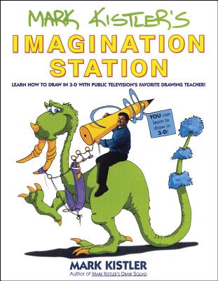 Mark Kistler's Imagination Station: Learn How to Draw in 3-D with Public Television's Favorite Drawi MARK KISTLERS IMAG STAT [ Mark Kistler ]