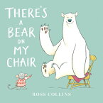 There's a Bear on My Chair THERES A BEAR ON MY CHAIR （Ross Collins' Mouse and Bear Stories） [ Ross Collins ]