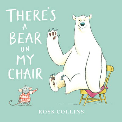 There's a Bear on My Chair THERES A BEAR ON MY CHAIR （Ross Collins' Mouse and Bear Stories） 