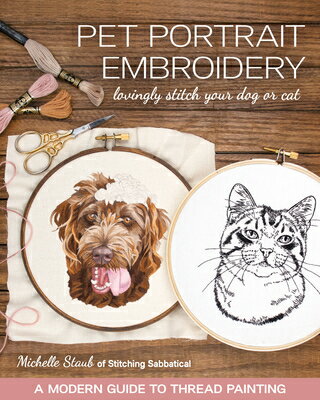 Pet Portrait Embroidery: Lovingly Stitch Your Dog or Cat; A Modern Guide to Thread Painting PET PORTRAIT EMBROIDERY 