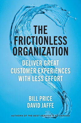 The Frictionless Organization: Deliver Great Customer Experiences with Less Effort FRICTIONLESS ORGN 