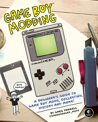 Game Boy Modding: A Beginner's Guide to Game Boy Mods, Collecting, History, and More! GAME BOY MODDING [ Greg Farrell ]