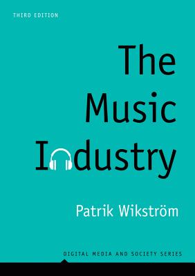 The Music Industry: Music in the Cloud MUSIC INDUSTRY 3/E （Digital Media and Society） [ Patrik Wikstrm ]