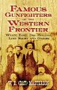 Famous Gunfighters of the Western Frontier: Wyatt Earp, Doc Holliday, Luke Short and Others FAMOUS GUNFIGHTERS OF THE WEST 