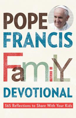 Pope Francis Family Devotional: 365 Reflections to Share with Your Kids POPE FRANCIS FAMILY DEVO [ Rebecca Vitz Cherico ]