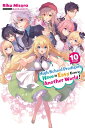 High School Prodigies Have It Easy Even in Another World!, Vol. 10 (Light Novel): Volume 10 HIGH SCHOOL PRODIGIES HAVE IT iHigh School Prodigies Have It Easy Even in Another World! (Light Novel)j [ Riku Misora ]