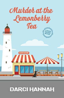 Murder at the Lemonberry Tea MURDER AT THE LEMONBERRY TEA - （Beacon Bakeshop Mystery） [ Darci Hannah ]
