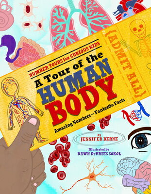 A Tour of the Human Body: Amazing Numbers--Fantastic Facts TOUR OF THE HUMAN BODY （Number Tours for Curious Kids） [ Jennifer Berne ]