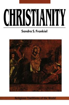 Christianity: A Way of Salvation, Religious Traditions of the World Series CHRISTIANITY （Religious Traditions of the World Series） [ Sandra S. Frankiel ]