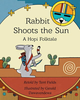 Rabbit Shoots the Sun: A Hopi Folktale RABBIT SHOOTS THE SUN [ Terri Fields ]