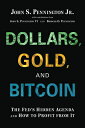 Dollars, Gold, and Bitcoin: The Fed's Hidden Agenda How to Profit from It DOLLARS GOLD & BITCOIN FED [ John S. Pennington Jr ]