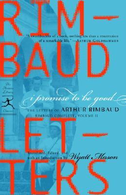 I Promise to Be Good: The Letters of Arthur Rimbaud I PROMISE TO BE GOOD （Modern Library Classics） [ Arthur Rimbaud ]