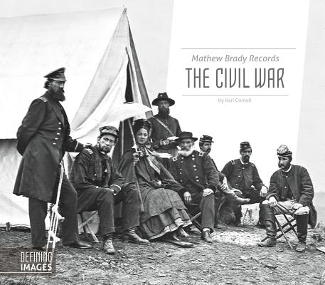 Mathew Brady Records the Civil War MATHEW BRADY RECORDS THE CIVIL （Defining Images） 