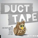 Duct Tape: 101 Adventurous Ideas for Art, Jewelry, Flowers, Wallets and More DUC...