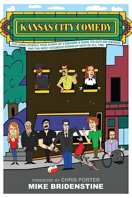 Kansas City Comedy: The Unbelievable True Story of Stanford & Sons, Its Outlaw Owners and the Most I KANSAS CITY COMEDY 