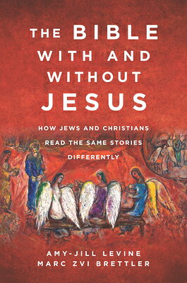 The Bible with and Without Jesus: How Jews and Christians Read the Same Stories Differently BIBLE W/& W/O JESUS [ Amy-Jill Levine ]