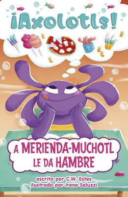 A Merienda-Muchotl Le Da Hambre (Snacks-A-Lotl Gets the Hungries) SPA-MERIENDA-MUCHOTL LE DA HAM （Axolotls!） 