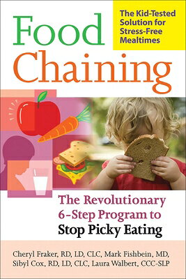Food Chaining: The Proven 6-Step Plan to Stop Picky Eating, Solve Feeding Problems, and Expand Your FOOD CHAINING [ Cheri Fraker ]