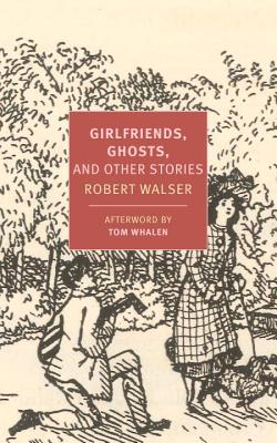 Girlfriends, Ghosts, and Other Stories GIRLFRIENDS GHOSTS & OTHER STO [ Robert Walser ]