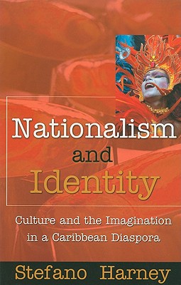 Nationalism and Identity: Culture and the Imagination in a Caribbean Diaspora NATIONALISM & IDENTITY [ Stefano Harney ]