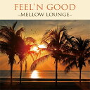 Feelin'Good～Mellow Lounge～ [ オムニバス ]