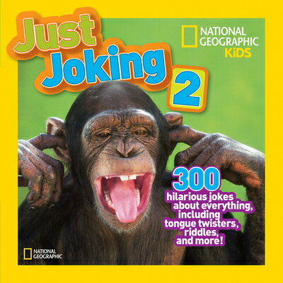 Just Joking 2: 300 Hilarious Jokes about Everything, Including Tongue Twisters, Riddles, and More JUST JOKING 2 （Just Joking） National Geographic Kids