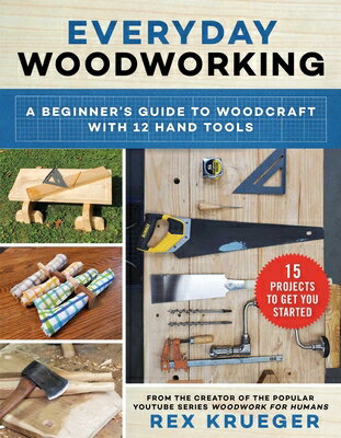 Everyday Woodworking: A Beginner's Guide to Woodcraft with 12 Hand Tools EVERYDAY WDWK [ Rex Krueger ]