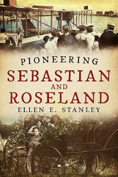 Pioneering Sebastian and Roseland PIONEERING SEBASTIAN & ROSELAN [ Ellen E. Stanley ]