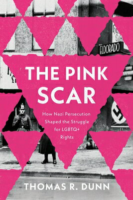 The Pink Scar: How Nazi Persecution Shaped the Struggle for LGBTQ+ Rights PINK SCAR （Troubling Democracy） 