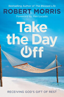 Take the Day Off: Receiving God's Gift of Rest TAKE THE DAY OFF [ Robert Morris ]