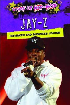 Jay-Z: Hitmaker and Business Leader JAY-Z （Stars of Hip-Hop） 