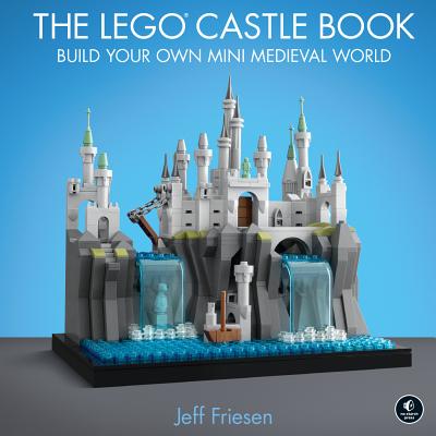 The Lego Castle Book: Build Your Own Mini Medieval World LEGO CASTLE BK [ Jeff Friesen ]