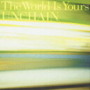 The World Is Yours [ UNCHAIN ]