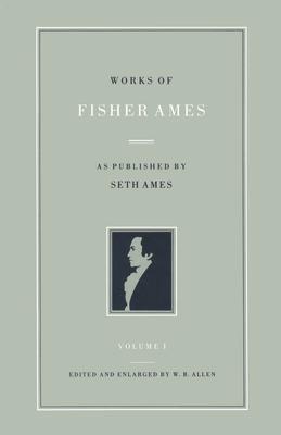 Works of Fisher Ames: As Published by Seth Ames PREPAK-WORKS OF FISHER AME-2CY [ Fisher Ames ]