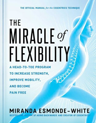 The Miracle of Flexibility: A Head-To-Toe Program to Increase Strength, Improve Mobility, and Become MIRACLE OF FLEXIBILITY 