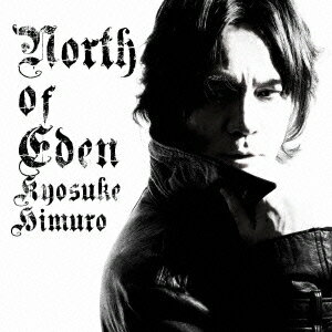 NORTH OF EDEN [ KYOSUKE HIMURO ]