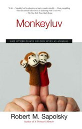 Monkeyluv: And Other Essays on Our Lives as Animals MONKEYLUV [ Robert M. Sapolsky ]