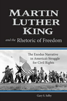 Martin Luther King and the Rhetoric of Freedom: The Exodus Narrative in America's Struggle for Civil