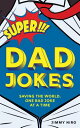 Super Dad Jokes: Saving the World, One Bad Joke at a Time SUPER DAD JOKES [ Jimm...