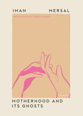 Motherhood and Its Ghosts MOTHERHOOD & ITS GHOSTS （Undelivered Lectures） [ Iman Mersal ]