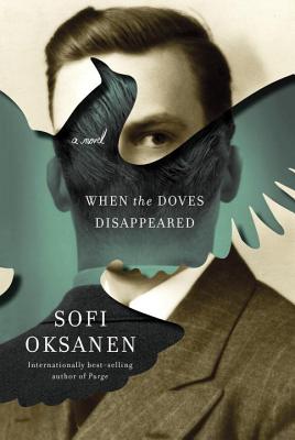 When the Doves Disappeared WHEN THE DOVES DISAPPEARED [ Sofi Oksanen ]