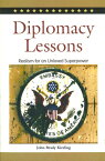 Diplomacy Lessons: Realism for an Unloved Superpower DIPLOMACY LESSONS [ John Brady Kiesling ]