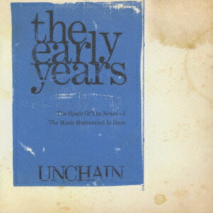 the early years [ UNCHAIN ]