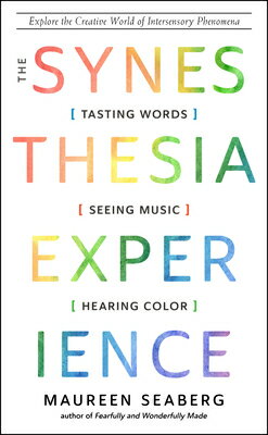 The Synesthesia Experience: Tasting Words, Seeing Music, and Hearing Color EXPERIENCE [ Maureen Seaberg ]