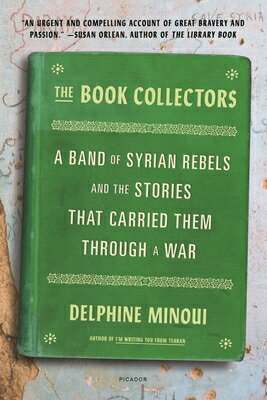 The Book Collectors: A Band of Syrian Rebels and the Stories That Carried Them Through a War BK COLLECTORS [ Delphine Minoui ]