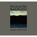 forest at the head of a river Spangle call Lilli line