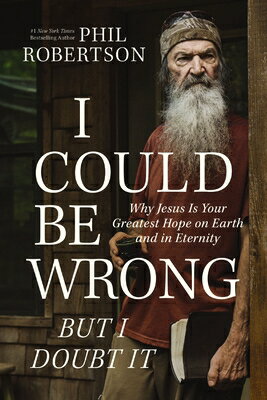I Could Be Wrong, But I Doubt It: Why Jesus Is Your Greatest Hope on Earth and in Eternity I COULD BE WRONG BUT I DOUBT I [ Phil Robertson ]