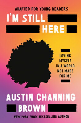 I'm Still Here (Adapted for Young Readers): Loving Myself in a World Not Made for Me IM STILL HERE (ADAPTED FOR YOU [ Austin Channing Brown ]